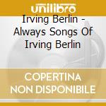 Irving Berlin - Always Songs Of Irving Berlin cd