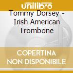 Tommy Dorsey - Irish American Trombone cd