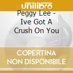 Peggy Lee - Ive Got A Crush On You cd
