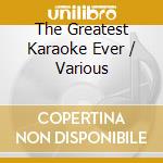 The Greatest Karaoke Ever / Various cd musicale