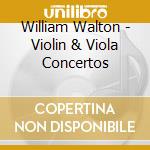 William Walton - Violin & Viola Concertos cd musicale di Walton