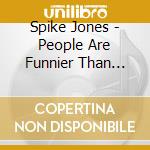 Spike Jones - People Are Funnier Than Anybody cd