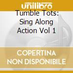 Tumble Tots: Sing Along Action Vol 1 cd musicale di Tumble Tots