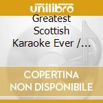 Greatest Scottish Karaoke Ever / Various cd musicale