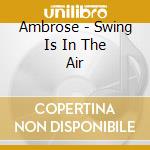 Ambrose - Swing Is In The Air cd