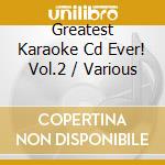 Greatest Karaoke Cd Ever! Vol.2 / Various cd musicale di Artisti Vari