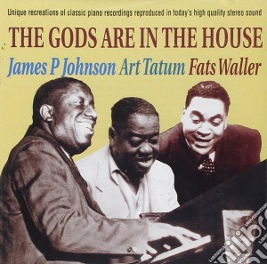 Gods Are In The House (The): James P Johnson, Art Tatum, Fats Waller / Various  cd musicale di Johnson/tatum/waller