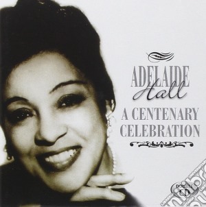 Adelaide Hall - A Centenary Celebration (2 Cd) cd musicale di Adelaide Hall