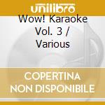 Wow! Karaoke Vol. 3 / Various cd musicale di Artisti Vari