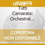 Tutti Camarata: Orchestral Opera & Chorus cd musicale di Tutti Camarata