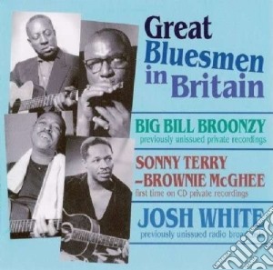 Great Bluesmen in Britain: Big Bill Broonzy, Brownie McGhee, Josh White, Sonny Terry / Various cd musicale di Broonzy/mcghee/white