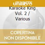 Karaoke King Vol. 2 / Various cd musicale di Artisti Vari