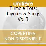Tumble Tots: Rhymes & Songs Vol 3 cd musicale di Tumble Tots