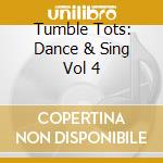 Tumble Tots: Dance & Sing Vol 4 cd musicale di Tumble Tots