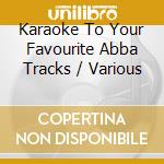 Karaoke To Your Favourite Abba Tracks / Various cd