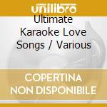 Ultimate Karaoke Love Songs / Various cd musicale di Artisti Vari