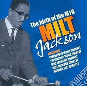 Milt Jackson - The Birth Of The Modern Jazz Quartet cd musicale di Milt Jackson