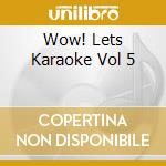 Wow! Lets Karaoke Vol 5 cd musicale di Avid