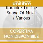 Karaoke To The Sound Of Music / Various cd musicale
