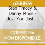 Stan Tracey & Danny Moss - Just You Just Me cd