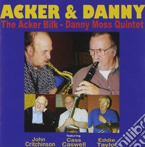 Acker Bilk / Danny Moss Quintet - Acker And Danny cd musicale di Acker Bilk/Danny Moss Quintet
