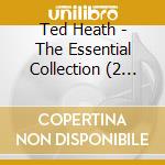 Ted Heath - The Essential Collection (2 Cd) cd musicale di Ted Heath