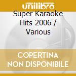 Super Karaoke Hits 2006 / Various cd