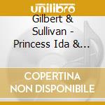 Gilbert & Sullivan - Princess Ida & Patter Songs (2 Cd) cd musicale di Gilbert & Sullivan