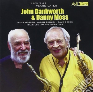 John Dankworth & Danny Moss - About 42 Years Later cd musicale di John Dankworth & Danny Moss