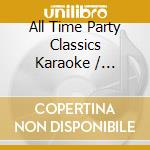 All Time Party Classics Karaoke / Various cd musicale di Artisti Vari