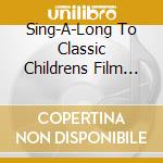 Sing-A-Long To Classic Childrens Film Themes / Various cd musicale