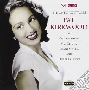 Pat Kirkwood - The Unforgettable (2 Cd) cd musicale di Pat Kirkwood