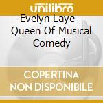 Evelyn Laye - Queen Of Musical Comedy cd musicale di Evelyn Laye
