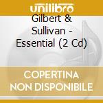 Gilbert & Sullivan - Essential (2 Cd) cd musicale di D'Oyly Carte Opera Company