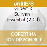 Gilbert & Sullivan - Essential (2 Cd) cd