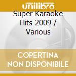 Super Karaoke Hits 2009 / Various cd musicale di Artisti Vari