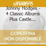 Johnny Hodges - 4 Classic Albums Plus Castle Rock/ Creamy/ In A Mellow Tone/ Perdido (2 Cd) cd musicale di Johnny Hodges