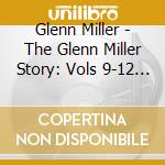 Glenn Miller - The Glenn Miller Story: Vols 9-12 (4 Cd) cd musicale di Glenn Miller