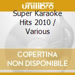 Super Karaoke Hits 2010 / Various cd musicale di Artisti Vari