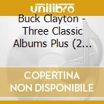 Buck Clayton - Three Classic Albums Plus (2 Cd) cd musicale di Buck Clayton