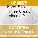 Harry Edison - Three Classic Albums Plus cd musicale di Harry Edison