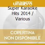 Super Karaoke Hits 2014 / Various cd