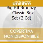 Big Bill Broonzy - Classic Box Set (2 Cd) cd musicale di Big Bill Broonzy