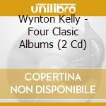 Wynton Kelly - Four Clasic Albums (2 Cd) cd musicale di Wynton Kelly