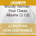 Woody Herman - Four Classic Albums (2 Cd) cd