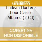 Lurlean Hunter - Four Classic Albums (2 Cd) cd musicale di Lurlean Hunter