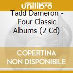 Tadd Dameron - Four Classic Albums (2 Cd) cd musicale di Tadd Dameron