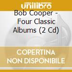 Bob Cooper - Four Classic Albums (2 Cd)