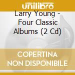 Larry Young - Four Classic Albums (2 Cd) cd musicale di Larry Young