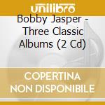 Bobby Jasper - Three Classic Albums (2 Cd) cd musicale di Bobby Jasper